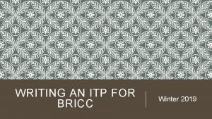 WRITING AN ITP FOR BRICC Winter 2019 Backgroun