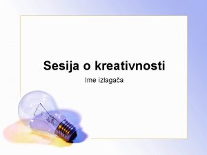 Sesija o kreativnosti Ime izlagaa Raspored Pregled Ciljevi