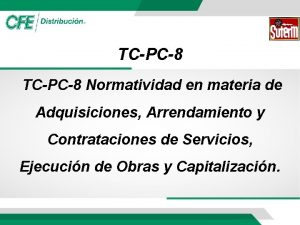 TCPC8 Normatividad en materia de Adquisiciones Arrendamiento y