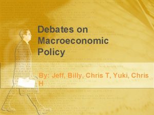 Debates on Macroeconomic Policy By Jeff Billy Chris