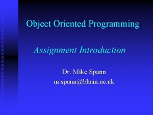 Object Oriented Programming Assignment Introduction Dr Mike Spann