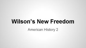 Wilsons New Freedom American History 2 Woodrow Wilson