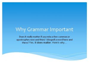 Why Grammar Important Does it really matter if