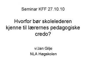 Seminar KFF 27 10 Hvorfor br skolelederen kjenne