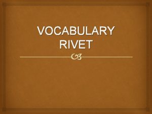 VOCABULARY RIVET Visible Light Visible light includes all