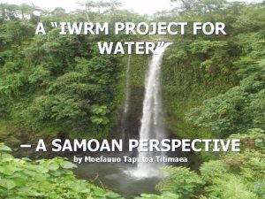 A IWRM PROJECT FOR WATER A SAMOAN PERSPECTIVE