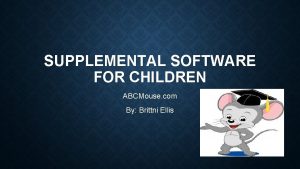 SUPPLEMENTAL SOFTWARE FOR CHILDREN ABCMouse com By Brittni