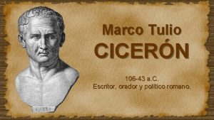 Marco Tulio CICERN 106 43 a C Escritor