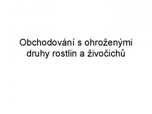 Obchodovn s ohroenmi druhy rostlin a ivoich Obchodovn