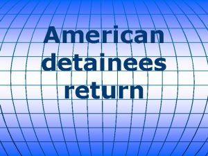 American detainees return Early Thursday morning a triumphant