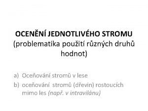 OCENN JEDNOTLIVHO STROMU problematika pouit rznch druh hodnot