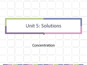 Unit 5 Solutions Concentration Solutions Key Terms Solute