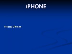 i PHONE Neeraj Dhiman CONTENT INTRODUCTION HISTORY HARDWARE
