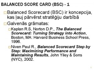 BALANCED SCORE CARD BSC 1 Balanced Scorecard BSC