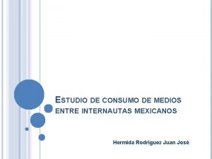 ESTUDIO DE CONSUMO DE MEDIOS ENTRE INTERNAUTAS MEXICANOS