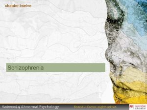 chapter twelve Schizophrenia Psychosis People with schizophrenia experience