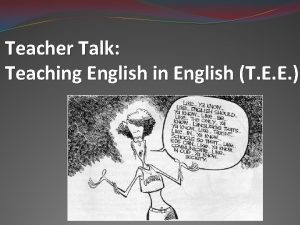 Teacher Talk Teaching English in English T E