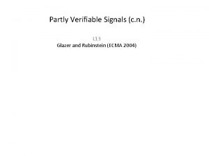 Partly Verifiable Signals c n L 13 Glazer