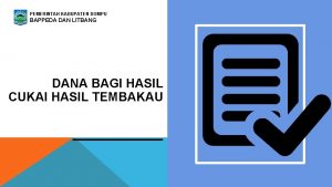 PEMERINTAH KABUPATEN DOMPU BAPPEDA DAN LITBANG DANA BAGI