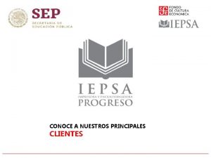 CONOCE A NUESTROS PRINCIPALES CLIENTES IEPSA es una