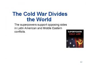 The Cold War Divides the World The superpowers