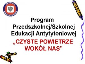 Program PrzedszkolnejSzkolnej Edukacji Antytytoniowej CZYSTE POWIETRZE WOK NAS