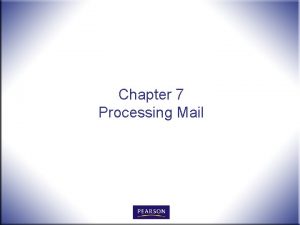 Chapter 7 Processing Mail Processing Mail n n