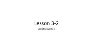 Lesson 3 2 Complex Numbers Complex Number Any