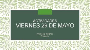 ACTIVIDADES VIERNES 29 DE MAYO Profesora Yolanda Preknder