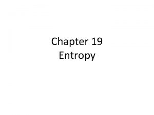 Chapter 19 Entropy First Law of Thermodynamics You