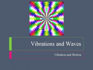 Vibrations and Waves Vibration and Motion Periodic Motion