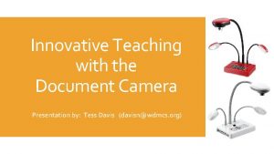 Innovative Teaching with the Document Camera Presentation by