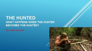 THE HUNTED WHAT HAPPENS WHEN THE HUNTER BECOMES