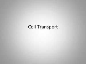 Cell Transport Cell membrane All cell are surrounded