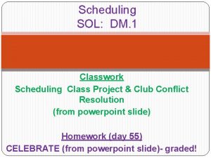 Scheduling SOL DM 1 Classwork Scheduling Class Project