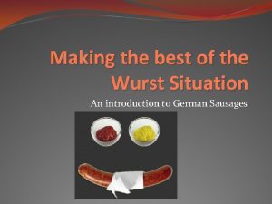 Making the best of the Wurst Situation An