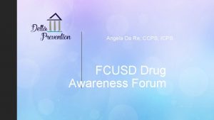 Angela Da Re CCPS ICPS z FCUSD Drug