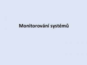 Monitorovn systm Oblasti pro monitoring Technologie pro monitoring