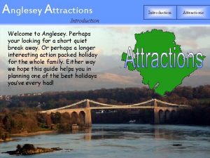 Anglesey Attractions Introduction Welcome to Anglesey Perhaps your