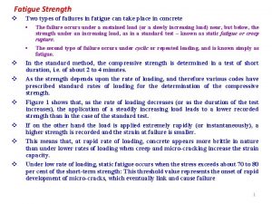 Fatigue Strength v Two types of failures in