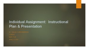 Individual Assignment Instructional Plan Presentation BY KELLEY CUREANDERSON