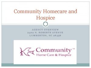 Community Homecare and Hospice AGENCY OVERVIEW 2402 N