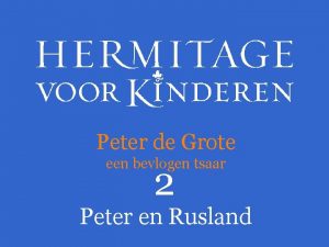 Peter de Grote een bevlogen tsaar 2 Peter