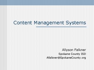 Content Management Systems Allyson Falkner Spokane County ISD