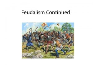 Feudalism Continued Feudalism Trades and cities After the