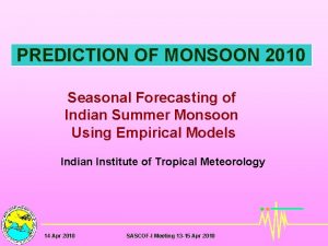 PREDICTION OF MONSOON 2010 Seasonal Forecasting of Indian