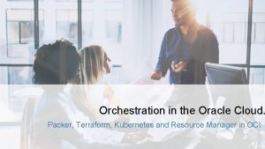 Orchestration in the Oracle Cloud Packer Terraform Kubernetes