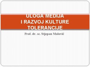 ULOGA MEDIJA I RAZVOJ KULTURE TOLERANCIJE Prof dr