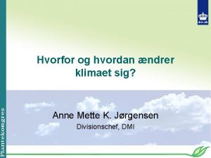 Hvorfor og hvordan ndrer klimaet sig Anne Mette
