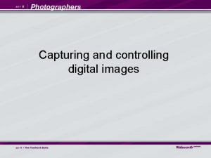 Capturing and controlling digital images Capturing and controlling
